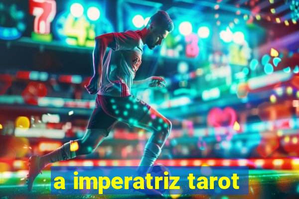 a imperatriz tarot